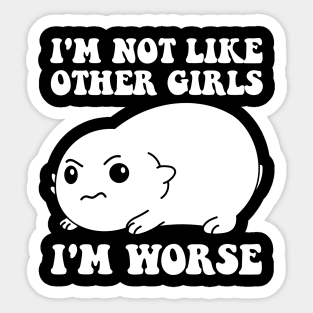 I'm Not Like Other Girls I'm Worse Sticker
